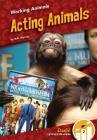 Acting Animals (Working Animals) By Julie Murray Cover Image
