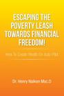 Escaping the Poverty Leash Towards Financial Freedom!: How to Create Wealth on Auto-Pilot By Henry Naiken Msc D. Cover Image