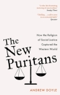 The New Puritans: How the Religion of Social Justice Captured the Western World By Andrew Doyle Cover Image