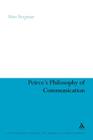 Peirce's Philosophy of Communication: The Rhetorical Underpinnings of the Theory of Signs (Continuum Studies in American Philosophy #10) By Mats Bergman, Mats Bergman Cover Image