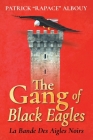 The Gang of Black Eagles: La Bande Des Aigles Noirs By Patrick Rapace Albouy Cover Image