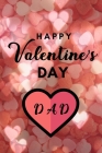 Happy valentine's Day DAD: A perfect valentine gift for your DAD By Valentine Gifts House Cover Image