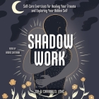 Shadow Work: Self-Care Exercises for Healing Your Trauma and Exploring Your Hidden Self By Jor-El Caraballo, André Santana (Read by) Cover Image