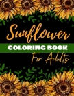 Sunflower Coloring Book for Adults: Sunflower coloring pages for relaxation By Sunflower Springton Cover Image