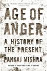 Age of Anger: A History of the Present By Pankaj Mishra Cover Image