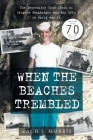 When the Beaches Trembled: The Incredible True Story of Stephen Ganzberger and the LCIs in World War II Cover Image