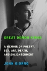 Great Demon Kings: A Memoir of Poetry, Sex, Art, Death, and Enlightenment Cover Image