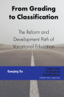 From Grading to Classification: The Reform and Development Path of Vocational Education By Zhenguo Yuan (Editor), Guoqing Xu Cover Image