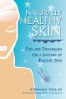 Naturally Healthy Skin: Tips & Techniques for a Lifetime of Radiant Skin By Stephanie L. Tourles Cover Image