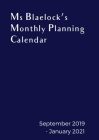 Ms Blaelock's Monthly Planning Calendar: September 2019 - January 2021 Cover Image