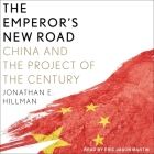 The Emperor's New Road Lib/E: China and the Project of the Century By Jonathan E. Hillman, Eric Jason Martin (Read by) Cover Image