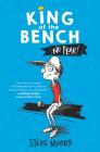 King of the Bench: No Fear! By Steve Moore, Steve Moore (Illustrator) Cover Image