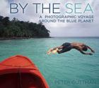 By the Sea: A Photographic Voyage Around the Blue Planet By Peter Guttman Cover Image