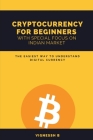 Cryptocurrency for Beginners with Special Focus on Indian Market: The Easiest Way to Understand Digital Currency Cover Image