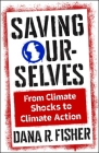 Saving Ourselves: From Climate Shocks to Climate Action By Dana R. Fisher Cover Image