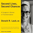 Second Lives, Second Chances Lib/E: A Surgeon's Stories of Transformation By Donald R. Laub, Paul Boehmer (Read by) Cover Image