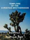 Templars of the Christian Brotherhood By David Paul, Geoffrey a. Todd (Joint Author) Cover Image