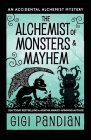 The Alchemist of Monsters and Mayhem: An Accidental Alchemist Mystery By Gigi Pandian Cover Image