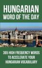 Hungarian Word of the Day: 365 High Frequency Words to Accelerate Your Hungarian Vocabulary By Word of the Day Cover Image
