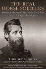 The Real Horse Soldiers: Benjamin Grierson's Epic 1863 Civil War Raid Through Mississippi By Timothy B. Smith Cover Image