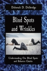 Blind Spots and Wrinkles: Understanding Our Blind Spots and Behavior Quirks By Deborah D. Delbridge Cover Image