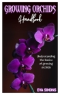 Growing Orchids Handbook: Understanding the basics of growing orchids By Eva Simons Cover Image