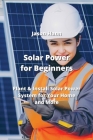 Solar Power for Beginners: Plant & Install Solar Power System for Your Home and More By Jason Hann Cover Image