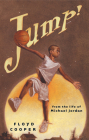 Jump!: From the Life of Michael Jordan By Floyd Cooper, Floyd Cooper (Illustrator) Cover Image