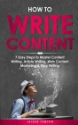 How to Write Content: 7 Easy Steps to Master Content Writing, Article Writing, Web Content Marketing & Blog Writing (Creative Writing #8) Cover Image