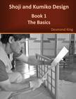 Shoji and Kumiko Design: Book 1 The Basics By Desmond King Cover Image