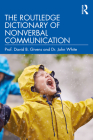 The Routledge Dictionary of Nonverbal Communication By David B. Givens, John White Cover Image