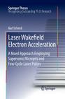 Laser Wakefield Electron Acceleration: A Novel Approach Employing Supersonic Microjets and Few-Cycle Laser Pulses (Springer Theses) By Karl Schmid Cover Image