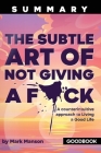 The Summary of The Subtle Art of Not Giving a F*ck by Mark Manson By Goodbook Cover Image