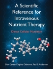 A Scientific Reference for Intravenous Nutrient Therapy: Direct Cellular Nutrition Cover Image