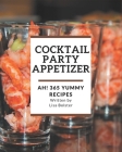 Ah! 365 Yummy Cocktail Party Appetizer Recipes: Explore Yummy Cocktail Party Appetizer Cookbook NOW! By Lisa Bolster Cover Image