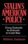 Stalin's American Policy: From Entente to Detente to Cold War By William Taubman Cover Image