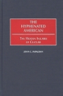 The Hyphenated American: The Hidden Injuries of Culture (Contributions in Psychology #38) By John Papajohn Cover Image