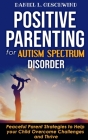 Positive Parenting for Autism Spectrum Disorder: Stop Yelling and Love More Children with Autism and ADHD! Peaceful Parent Strategies to Help Children By Daniel L. Geschwind Cover Image