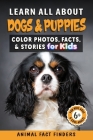 Learn All About Dogs: Color Photos, Facts, and Stories for Kids By Animal Fact Finders Cover Image