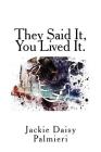 They Said It, You Lived It. By Jackie Daisy Palmieri Cover Image