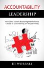 Accountability Leadership: How Great Leaders Build a High Performance Culture of Accountability and Responsibility (Accountability Code #1) Cover Image