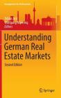 Understanding German Real Estate Markets (Management for Professionals) By Tobias Just (Editor), Wolfgang Maennig (Editor) Cover Image