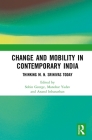 Change and Mobility in Contemporary India: Thinking M. N. Srinivas Today By Sobin George (Editor), Manohar Yadav (Editor), Anand Inbanathan (Editor) Cover Image