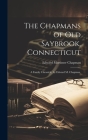 The Chapmans of Old Saybrook, Connecticut; a Family Chronicle, by Edward M. Chapman. Cover Image