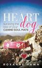 Heart Dog: Surviving the Loss of Your Canine Soul Mate By Roxanne Hawn Cover Image