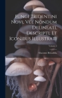 Fungi Tridentini Novi, Vel Nondum Delineati, Descripti, Et Iconibus Illustrati; Volume 2 Cover Image