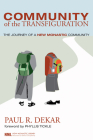 Community of the Transfiguration (New Monastic Library: Resources for Radical Discipleship #3) By Paul R. Dekar, Phyllis Tickle (Foreword by) Cover Image
