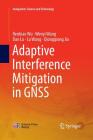 Adaptive Interference Mitigation in Gnss (Navigation: Science and Technology) By Renbiao Wu, Wenyi Wang, Dan Lu Cover Image