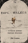 Rope Walker: A Texas Jewish History Mystery By Jim Yarin Cover Image