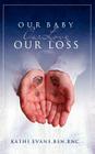 Our Baby, Our Love, Our Loss By Kathi Evans Cover Image